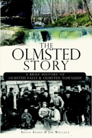 The Olmsted Story: A Brief History of Olmsted Falls and Olmsted Township 1596298987 Book Cover