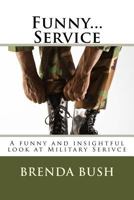 Funny...Service: A Funny and Insightful Look at Military Serivce 1533029253 Book Cover