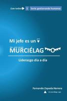 Mi jefe es un murcielago: Liderazgo día a día 1532801491 Book Cover