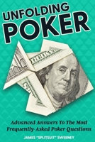 Unfolding Poker: Advanced Answers To The Most Frequently-Asked Poker Questions 1544871228 Book Cover