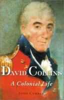 David Collins: A Colonial Life (Miegunyah) 0522849261 Book Cover