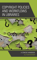 Copyright Policies and Workflows in Libraries: A Concise Handbook 1538133210 Book Cover