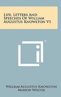 Life, Letters and Speeches of William Augustus Knowlton V1 1258140179 Book Cover