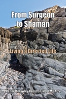 From Surgeon to Shaman: Living a Directed Life 0972576010 Book Cover