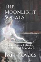 The Moonlight Sonata: A Collection of Stories, Novellas and Anecdotes 1072604493 Book Cover