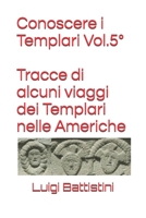 Conoscere i Templari Vol. 5° Tracce di alcuni viaggi dei Templari nelle Americhe (Italian Edition) 1695807278 Book Cover