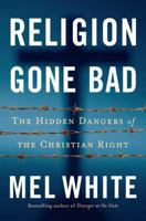 Religion Gone Bad: The Hidden Dangers of the Christian Right 1585425311 Book Cover