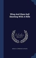 Wing and Glass-ball Shooting With a Rifle 1018842993 Book Cover