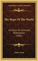 The Hope of the World: An Essay on Universal Redemption 1165677083 Book Cover