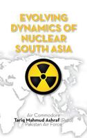 Evolving Dynamics of Nuclear South Asia 9383649100 Book Cover