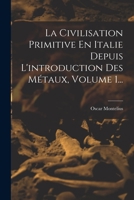 La Civilisation Primitive En Italie Depuis l'Introduction Des M�taux, Volume 1... 1017234507 Book Cover