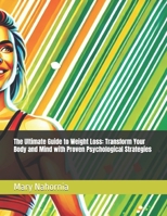 The Ultimate Guide to Weight Loss: Transform Your Body and Mind with Proven Psychological Strategies B0DSWMMPGZ Book Cover