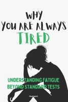 WHY YOU ARE ALWAYS TIRED: Understanding Fatigue Beyond Standard Tests (The Health Systems Series) B0GH1DMW59 Book Cover