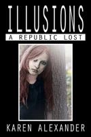 Illusions: A Republic Lost 1483600580 Book Cover