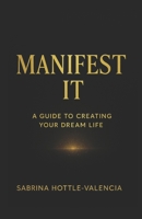 Manifest It: A Guide to Creating Your Dream Life (Manifest Collective) B0GDTBTL4J Book Cover