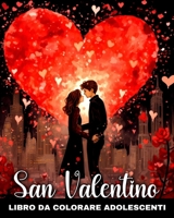 San Valentino Libro da Colorare per Adolescenti: Disegni da Colorare Romantici e Carini sull'Amore per Adolescenti (Italian Edition) B0CRSZK5CH Book Cover