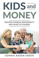Kids and Money: Teaching Financial Responsibility and Values to Children 1937988392 Book Cover