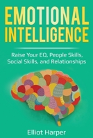 Emotional Intelligence: Raise Your EQ, People Skills, Social Skills, and Relationships (EI Book 1) 1087865743 Book Cover