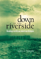 Down by the Riverside: Readings in African American Religion (Religion, Race, and Ethnicity) 081475581X Book Cover