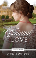 A Beautiful Love: A Regency Fairy Tale Retelling 1090606893 Book Cover