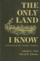 The Only Land I Know: A History of the Lumbee Indians (The Iroqouis and Their Neighbors) 0815603606 Book Cover