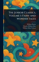 The Junior Classics, Volume 1: Fairy and Wonder Tales 1023116189 Book Cover