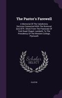 The Pastor's Farewell: A Memorial Of The Valedictory Services Connected With The Romoval [sic] Of R. Alliott From The Pastorate Of York Road Chapel, Lambeth, To The Presidency Of The Western College,  1278450033 Book Cover