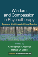 Wisdom and Compassion in Psychotherapy: Deepening Mindfulness in Clinical Practice 1462503764 Book Cover