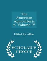 The American Agriculturist, Volume IV 1110181442 Book Cover