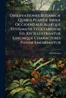 Observationes Botanicae Quibus Plantae Indiae Occidentalis Aliaeque Systematis Vegetabilium Ed. XIV Illustrantur Earumque Characteres Passim Emendantur: Cum Tabulis Aeneis 1271666766 Book Cover