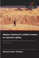 Wplyw lokalnych zródel krzemu na zyznosc gleby: Wplyw lokalnych zródel krzemu na produkcje i jakosc ryzu na glebie Jharkhand (Polish Edition) 6208785006 Book Cover