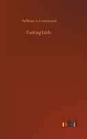 Fasting Girls: Their Physiology and Pathology 1514671875 Book Cover