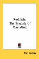 Rudolph: The Tragedy Of Mayerling 1163168181 Book Cover