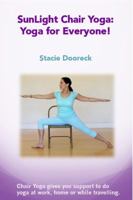 SunLight Chair Yoga: Yoga for is Everyone! 0991625005 Book Cover