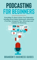 Podcasting For Beginners: Everything To Start& Grow Your Podcast(s) Including Social Media Marketing & Advertising (YouTube, Instagram) Tips, Attracting Loyal Listeners& Monetizing 1989838812 Book Cover