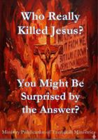 Who Really Killed Jesus?: You Might Be Surprised by the Answer B0H1N89JS6 Book Cover