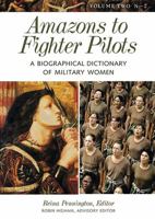 Amazons to Fighter Pilots: A Biographical Dictionary of Military Women, Vol. 2: N-Z 0313327084 Book Cover