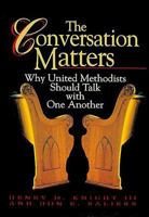 The Conversation Matters: Why United Methodist Should Talk With One Another 0687074355 Book Cover