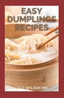 Easy Dumplings Recipes: Delicious Asian Dumpling And Pot Sticker Recipes For Beginners B08SQ3PYKH Book Cover
