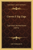 Curvas E Zig-Zags: Caprichos Humoristicos (1871) 1167586301 Book Cover