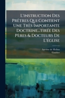 L'instruction Des Prêtres Qui Contient Une Très Importante Doctrine...tirée Des Pères & Docteurs De L'église 117493865X Book Cover