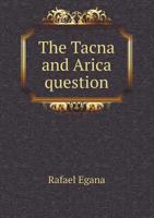 The Tacna and Arica Question 5518674546 Book Cover