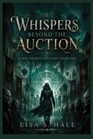 WHISPERS BEYOND THE AUCTION: Every Secret Can Cost Your Life (The Monster’s Auction Chronicles) B0H6PHRDJV Book Cover