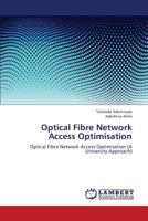 Optical Fibre Network Access Optimisation: Optical Fibre Network Access Optimisation 3659381446 Book Cover
