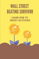 Wall Street Beating Survivor: Learn How To Invest In Stocks: Real Vision Investing B099C5P1R8 Book Cover