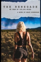 the renegade: my year of 100,000 miles B0DVH28DFK Book Cover