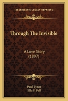 Through The Invisible: A Love Story 1167199898 Book Cover