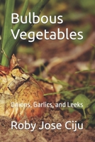 Bulbous Vegetables: Onions, Garlics, and Leeks 1503097080 Book Cover