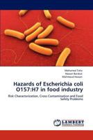 Hazards of Escherichia coli O157:H7 in food industry: Risk Characterization, Cross Contamination and Food Safety Problems 3659161675 Book Cover