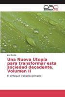 Una Nueva Utopía para transformar esta sociedad decadente. Volumen II 6200338825 Book Cover